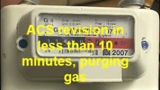 Purging natural gas supply ACS REVISION IN LESS THAN 10 MINUTES hopefully part 2 purging 001 m3 [upl. by Llerrot356]