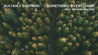 Sultan  Shepard  Something Everything feat Richard Walters [upl. by Noslien]