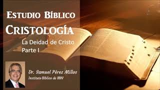 Estudio Bíblico Cristología  Deidad de Cristo Parte 1 Dr Samuel Pérez Millos [upl. by Higley]