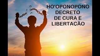 HOOPONOPONO DECRETO DE CURA E LIBERTAÇÃO [upl. by Neddie]