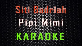 Siti Badriah  Pipi Mimi Karaoke  LMusical [upl. by Hannavas]