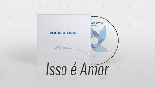 Isso é Amor  Vocal Livre Audio Oficial [upl. by Ydurt46]